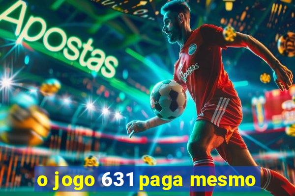 o jogo 631 paga mesmo